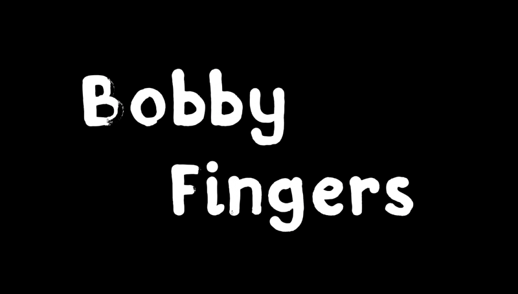 Title screen that says "Bobby Fingers," fingerpainted white text on black
